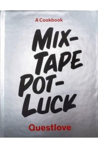 Mixtape Potluck Cookbook A Dinner Party for Friends, Their Recipes, and the Songs They Inspire