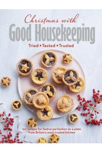 Christmas With Good Housekeeping Tried, Tested, Trusted