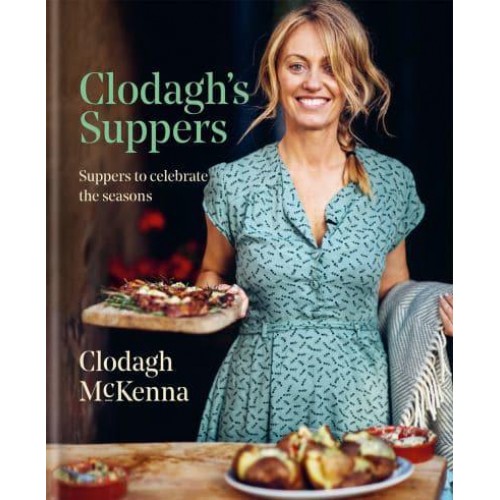 Clodagh's Suppers Suppers to Celebrate the Seasons