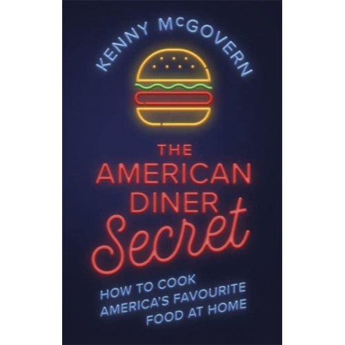 The American Diner Secret How to Cook America's Favourite Food at Home - The Takeaway Secret