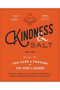 Kindness & Salt Recipes for the Care & Feeding of Your Friends & Neighbors