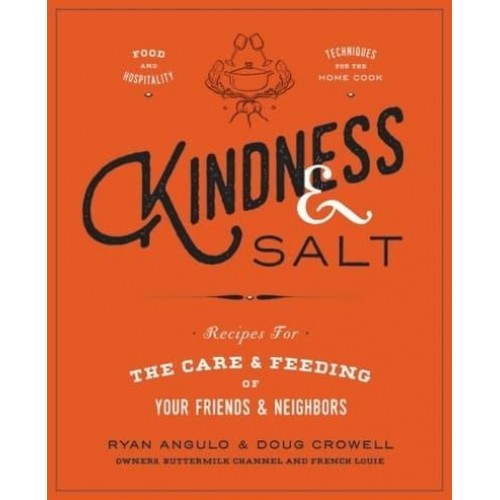 Kindness & Salt Recipes for the Care & Feeding of Your Friends & Neighbors