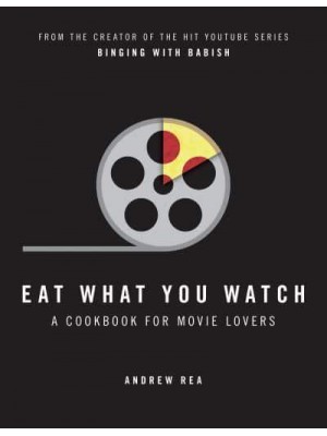 Eat What You Watch A Cookbook for Movie Lovers
