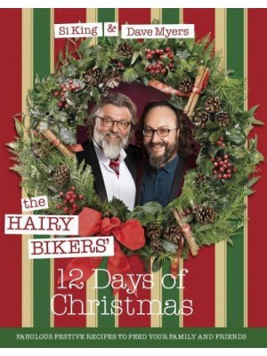The Hairy Bikers' 12 Days of Christmas Fabulous Festive Recipes to Feed Your Family and Friends