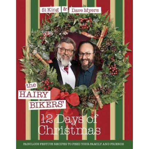 The Hairy Bikers' 12 Days of Christmas Fabulous Festive Recipes to Feed Your Family and Friends