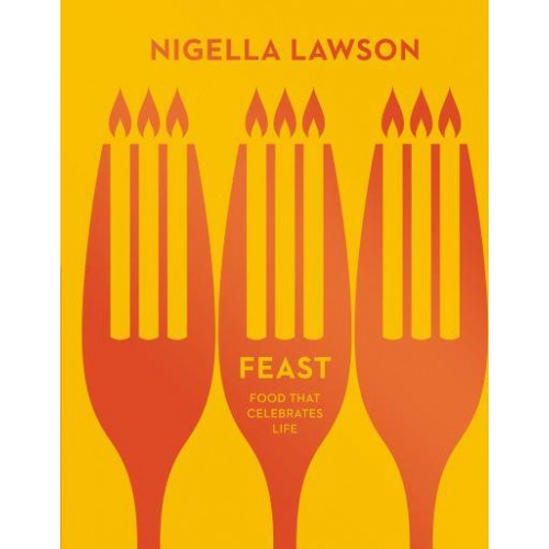 Feast Food That Celebrates Life - Nigella Collection