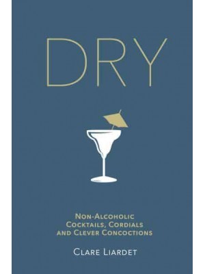 Dry Non-Alcoholic Cocktails, Cordials and Clever Concoctions