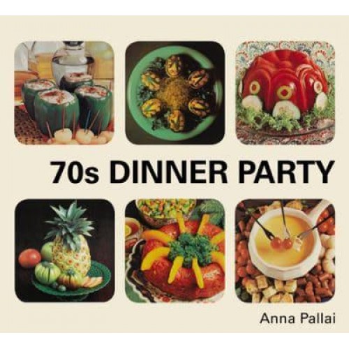 70S Dinner Party The Good, the Bad and the Downright Ugly of Retro Food