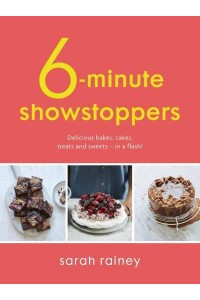 6-Minute Showstoppers Delicious Bakes, Cakes, Treats and Sweets - In a Flash!