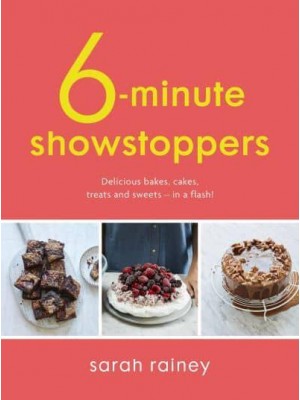 6-Minute Showstoppers Delicious Bakes, Cakes, Treats and Sweets - In a Flash!