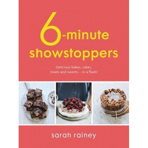 6-Minute Showstoppers Delicious Bakes, Cakes, Treats and Sweets - In a Flash!