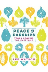 Peace & Parsnips Vegan Cooking for Everyone