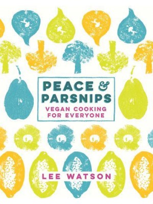Peace & Parsnips Vegan Cooking for Everyone