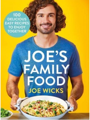 Joe's Family Food 100 Delicious, Easy Recipes to Enjoy Together