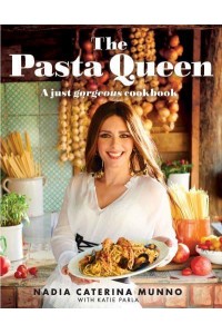 The Pasta Queen A Just Gorgeous Cookbook