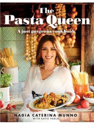 The Pasta Queen A Just Gorgeous Cookbook