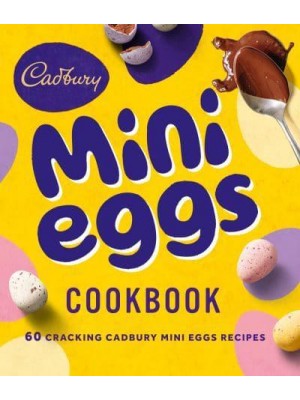 The Cadbury Mini Eggs Cookbook