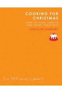 Cooking for Christmas How to Plan, Survive and Enjoy Christmas