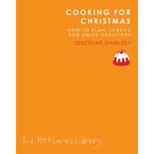 Cooking for Christmas How to Plan, Survive and Enjoy Christmas