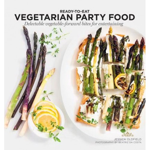 Vegetarian Party Food Delectable Vegetable-Forward Bites for Entertaining - Ready to Eat