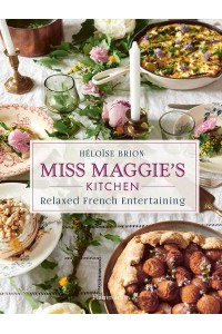 Miss Maggie's Kitchen Relaxed French Entertaining
