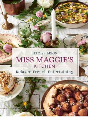 Miss Maggie's Kitchen Relaxed French Entertaining