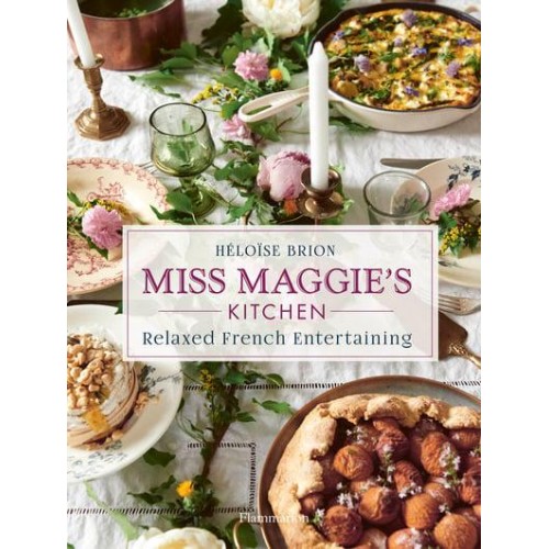 Miss Maggie's Kitchen Relaxed French Entertaining
