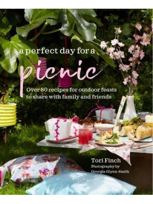 A Perfect Day for a Picnic Over 80 Recipes for Outdoor Feasts to Share With Family and Friends