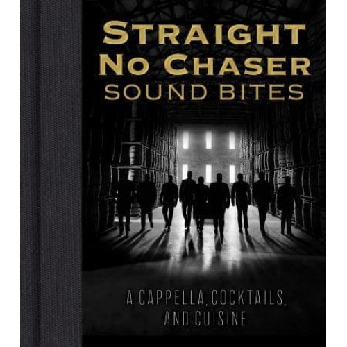 Straight No Chaser Sound Bites A Cappella, Cocktails, and Cuisine