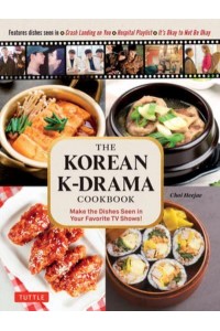 The Korean K-Drama Cookbook Make the Dishes Seen in Your Favorite TV Shows!