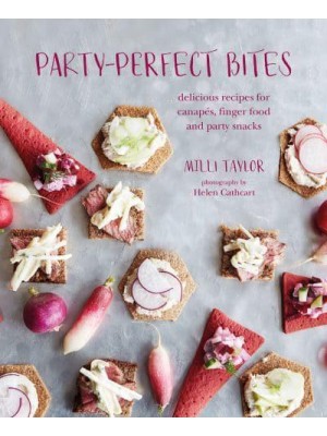 Party-Perfect Bites Delicious Recipes for Canapés, Finger Food and Party Snacks