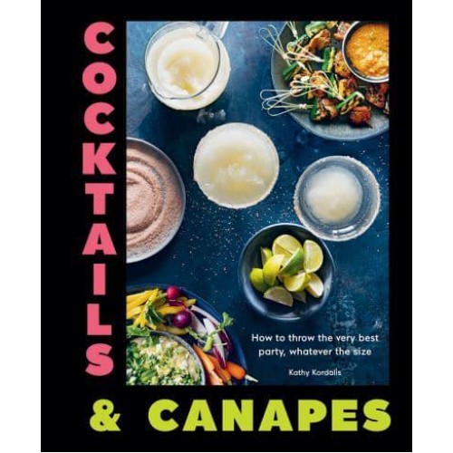 Cocktails & Canapes How to Throw the Very Best Party, Whatever the Size