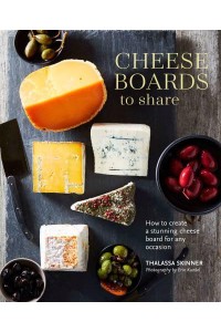 Cheese Boards to Share How to Create a Stunning Cheese Board for Any Occasion