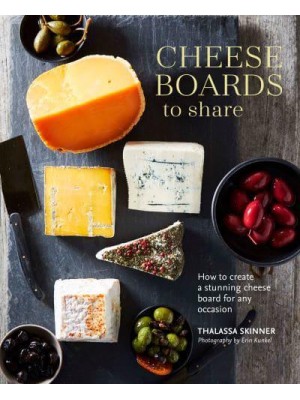 Cheese Boards to Share How to Create a Stunning Cheese Board for Any Occasion