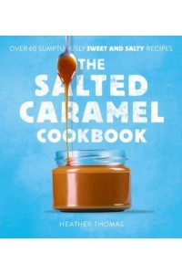 The Salted Caramel Cookbook