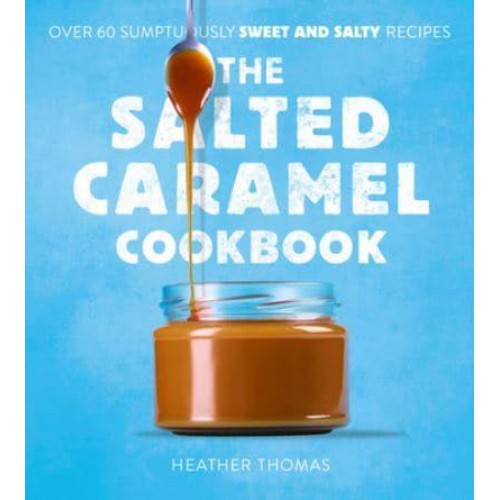 The Salted Caramel Cookbook