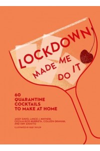 Lockdown Made Me Do It 60 Quarantine Cocktails to Make at Home - Made Me Do It