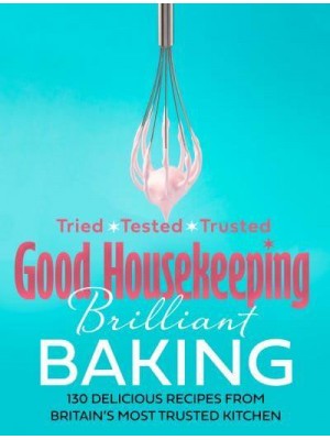 Brilliant Baking 130 Delicious Recipes from Britain's Most Trusted Kitchen