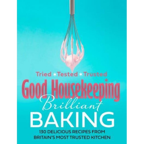 Brilliant Baking 130 Delicious Recipes from Britain's Most Trusted Kitchen