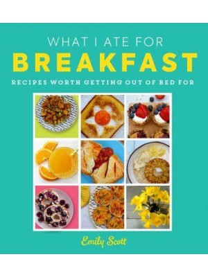 What I Ate for Breakfast Food Worth Getting Out of Bed For