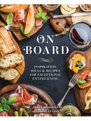 On Board Inspiration, Ideas & Recipes for Exceptional Entertaining