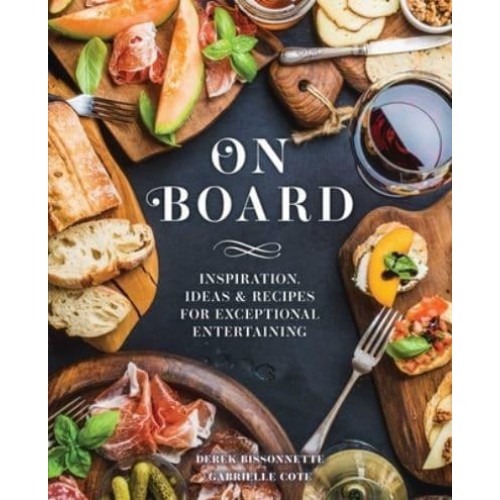 On Board Inspiration, Ideas & Recipes for Exceptional Entertaining