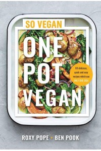 One Pot Vegan 80 Quick, Easy and Totally Delicious Recipes, Each Using Only One Dish
