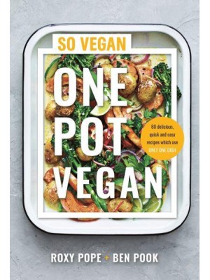 One Pot Vegan 80 Quick, Easy and Totally Delicious Recipes, Each Using Only One Dish