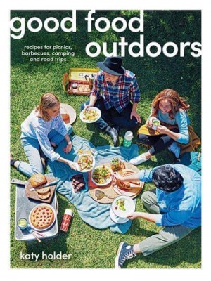 Good Food Outdoors Recipes for Picnics, Barbecues, Camping and Road Trips