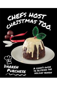 Chefs Host Christmas Too A Cook's Guide to Blitzing the Holiday Season - Chef's ... Too