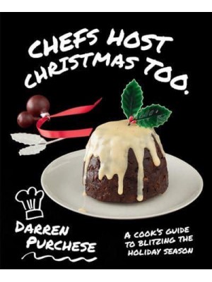 Chefs Host Christmas Too A Cook's Guide to Blitzing the Holiday Season - Chef's ... Too