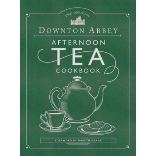 The Official Downton Abbey Afternoon Tea Cookbook Teatime Drinks, Scones, Savories & Sweets - Downton Abbey Cookery
