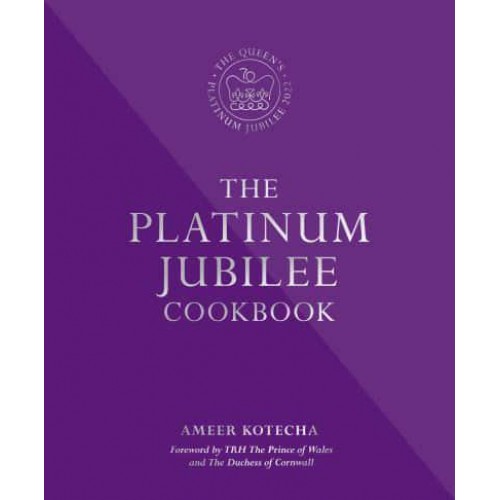 The Platinum Jubilee Cookbook Recipes and Stories from Her Majesty's Embassies Around the World