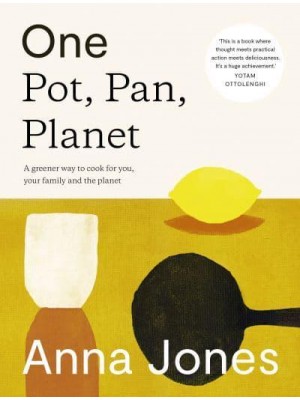 One: Pot, Pan, Planet A greener way to cook for you, your family and the planet